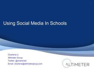 Using Social Media In Schools Charlene Li Altimeter Group Twitter: @charleneli Email: charlene@altimetergroup.com 1 