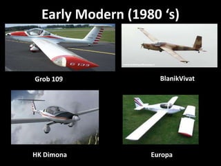 Early Modern (1980 ‘s)



Grob 109             BlanikVivat




HK Dimona          Europa
 