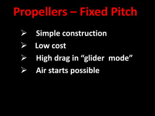 Propellers – Fixed Pitch
  Simple construction
  Low cost
  High drag in “glider mode”
  Air starts possible
 