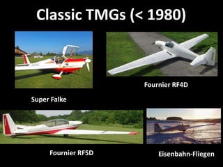 Classic TMGs (< 1980)



                     Fournier RF4D
Super Falke




     Fournier RF5D       Eisenbahn-Fliegen
 