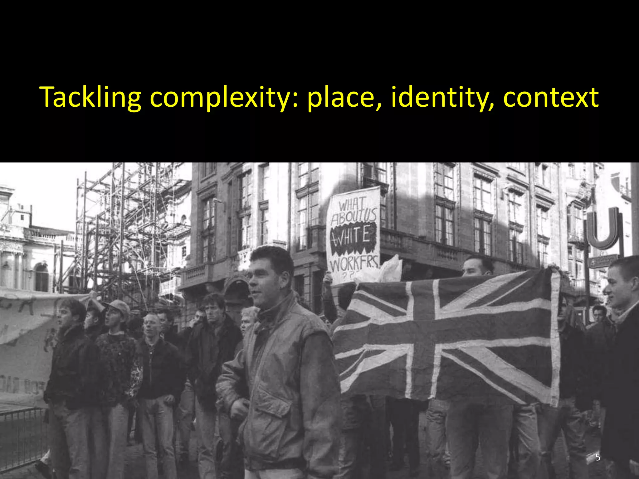 Tackling complexity: place, identity, context
5
 