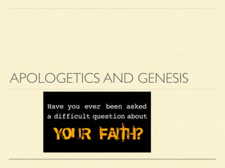 APOLOGETICS AND GENESIS
 