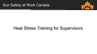 Sun Safety at Work Canada
Heat Stress Training for Supervisors
 