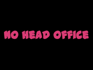 no head office