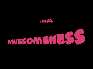 local awesomeness