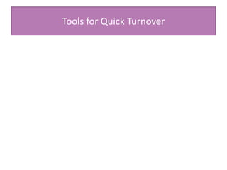 Tools for Quick Turnover
 