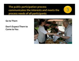 3

Go to Them 

Don’t Expect Them to  
Come to You 
 