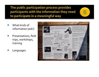 6

  What kinds of 
   information (ask!) 

  Presentations, ﬁeld 
   trips, workshops, 
   training 

  Languages 
 