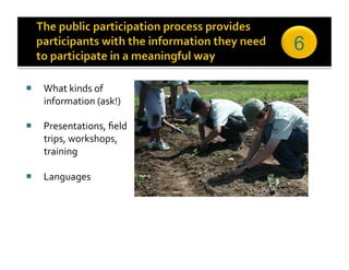 6

  What kinds of 
   information (ask!) 

  Presentations, ﬁeld 
   trips, workshops, 
   training 

  Languages 
 