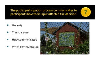 7

  Honesty 

  Transparency 

  How communicated 

  When communicated 
 
