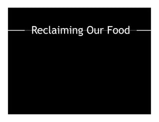 Reclaiming Our Food
 