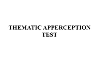 THEMATIC APPERCEPTION
        TEST
 