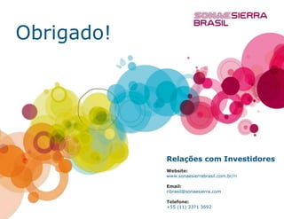 Obrigado!

Relações com Investidores
Website:
www.sonaesierrabrasil.com.br/ri
Email:
ribrasil@sonaesierra.com
Telefone:
+55 (11) 3371 3692

 