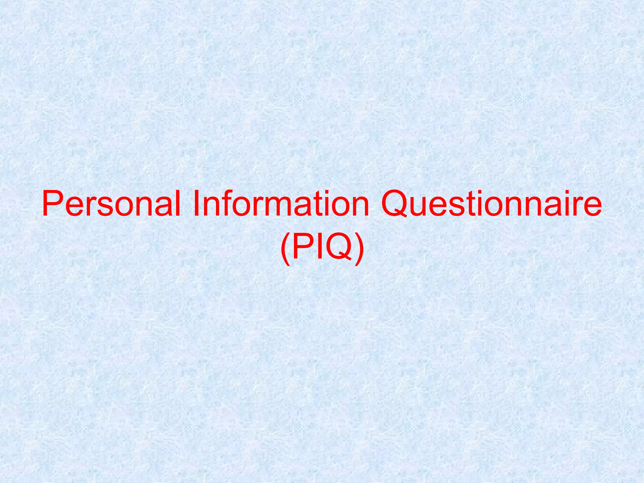 Personal Information Questionnaire
(PIQ)

 