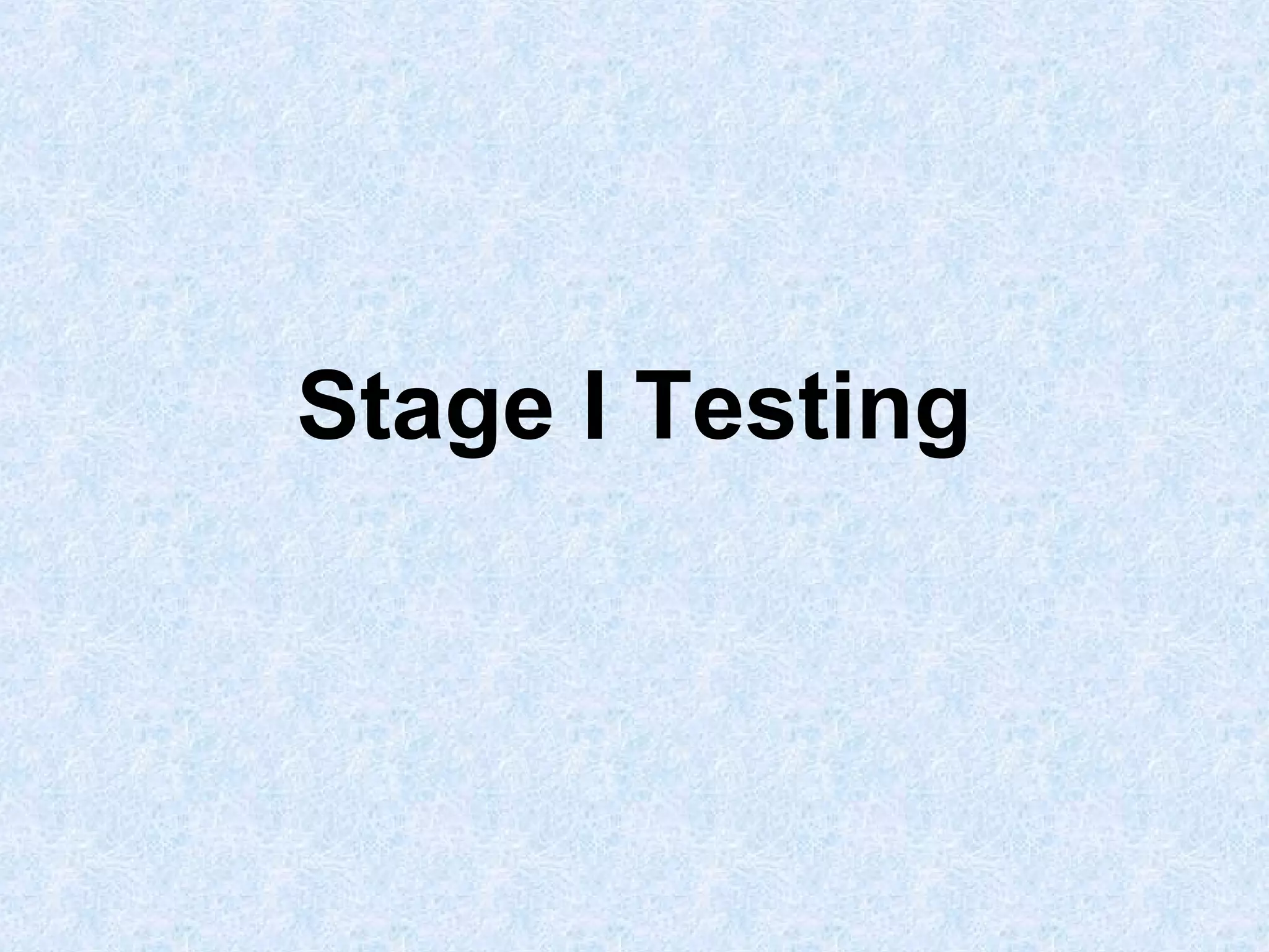 Stage I Testing

 
