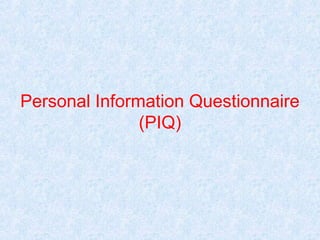 Personal Information Questionnaire
(PIQ)

 