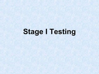 Stage I Testing

 