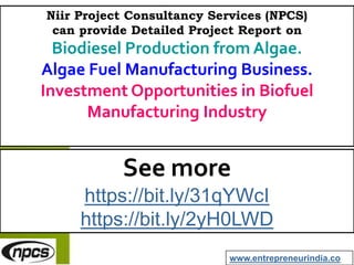 Niir Project Consultancy Services (NPCS)
can provide Detailed Project Report on
Biodiesel Production from Algae.
Algae Fuel Manufacturing Business.
Investment Opportunities in Biofuel
Manufacturing Industry
See more
https://bit.ly/31qYWcI
https://bit.ly/2yH0LWD
www.entrepreneurindia.co
 