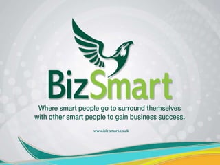 BizSmart –
Where Smart people go to surround themselves with other
Smart people, to gain business success.www.biz-smart.co...