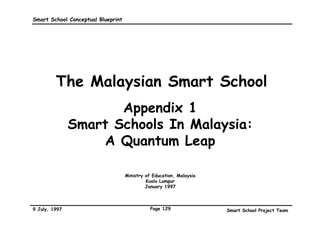 Smart School Conceptual Blueprint




         The Malaysian Smart School

                          Concluding
                           Remarks

9 July, 1997                        Page 126   Smart School Project Team
 