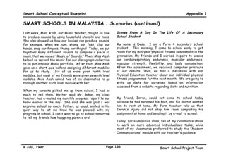 Smart School Conceptual Blueprint                                                                          Appendix 1

SMART SCHOOLS IN MALAYSIA : A Quantum Leap (continued)
The     software   will  comprise    word     processors,     This training will have to devote considerable attention
spreadsheets, networking software, e-mail software,           to changing the mindset of teachers to understand that
Internet browsers, authoring tools and training software.     Smart Schools must provide the best environment for
In addition, Smart Schools will require the creation of       self-paced, self-directed, and self-accessed learning.
interlinked national and local databases and resource
centres.                                                      Initial training will be provided for 6,000 teachers for
                                                              the implementation of Smart Schools in 1999. By the
The infrastructure is not incremental to the current          year 2005, another 70,000 teachers will have to be
information technology deployment but orders of               trained.    The full implementation of Smart Schools
magnitude higher. The successful planning, procurement,       throughout the country will require the training of about
installation and maintenance will require a radical change    450,000 teachers by the year 2010.
in approach. This is essential to ensure the optimum
utilisation of the facilities, which otherwise could easily   This would involve thoroughly revamping training
become an expensive high-tech means of doing more of          programmes, significant additional infrastructure and the
the same.                                                     mobilisation of expertise, both local and foreign.

                                                              While teachers form the largest target group for
Training                                                      training, the challenge to train administrators,
                                                              supervisors, technologists and supporting staff is not
The most crucial aspect of training would be teacher          insignificant.
training. There needs to be a careful mix of intensive
training and counselling to help teachers adapt to the
new environment. This will be critical in order to dispel     Materials
the natural insecurity and fears of redundancy that will
arise from this radical paradigm shift in teaching            There is a need to make available a rapid and sustainable
methodology and hence the very role of teachers.              supply of courseware in the next year or two, and to have
                                                              these constantly replenished and updated. Courseware




9 July, 1997                                            Page 133                          Smart School Project Team
 