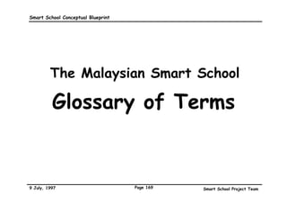 Smart School Conceptual Blueprint                                                                                               Bibliography


Glennan, Thomas K.; and Melmed, Arthur(1996), Fostering the Use of Educational Technology:
Elements of a National Strategy ([Report] RAND (Corporate Headquarters)
 1700 Main Street
 P.O. Box 2138
 Santa Monica, California 90407-2138)http://www.rand.org/publications/MR/MR682/contents.html (Last accessed: April, 1997)

Joyce, Bruce R.; and Calhoun, Emily F.(1996), Creating Learning Experiences: The Role of Instructional Theory and Research (Virginia:
Association for Supervision and Curriculum Development, 1250 N. Pitt Street, Alexandria, Virginia 22314)

Juanda Ismail(February 3, 1997), Life-styles in high-technology school ([Newspaper article] Malaysia:, Computimes, New Straits
Times)

Kanpol, Barry(1994), Critical Pedagogy: An Introduction (Westport: Bergin  Garvey, 88 Post Road West, Westport, CT 06881)

Kementrian Pendidkan Malaysia (Malaysian Ministry of Education)(1995), Manual Prosedur Kerja dan Fail Meja – Urusan Pentadbiran,
Perkhidmatan dan Kewangan Bagi Sekolah Menegah Berasrama Penuh ([Manual] Bahagian Pembangunan Organisasi dan Perkhidmatan,
Kementrian Pendidikan Malaysia)

Kjersdam, Finn; and Enemark, Stig(1994), The Aalborg Experiment – Project Innovation in University Education (Aalborg: The faculty
of Technology and Science, Aalborg University and Aalborg University Press)

Kotler, Phiilip; Ang, Swee Hoon; Leong, Siew Meng; and Tan, Chin Tiong(1996), Marketing Management – An Asian Perspective
(Singapore: Prentice Hall, Simon  Schuster (Asia) Pte Ltd, Alexandra Distripark, Block 4, #04-31, Pasir Panjang Road)

Lazear, David(1990), Seven Ways of Knowing: Teaching for Multiple Intelligences (Palatine, Illinois: IRI/Skylight Publishing Inc)

Lazear, David(1991), Seven Ways of Teaching: The Artistry of Teaching with Multiple Intelligences (Palatine, Illinois: IRI/Skylight
Publishing Inc)

Mahathir Mohamad(31 December, 1996), Perutusan Perdana Menteri [Radio and TV broadcast]

Marzano, Robert J.; and Kendall, John S.(1996), A Comprehensive Guide to Designing Standards-Based Districts, Schools, and
Classrooms (Virginia: Association for Supervision and Curriculum Development, 1250 N. Pitt Street, Alexandria) McDonald, Joseph
P.(October, 1993), Vision and Its Foes: Beneath the Surface of School Reform (Coalition of Essential Schools)




9 July, 1997                                                     Page 166                                   Smart School Project Team
 