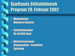 Sjællands Stiftsbibliotek Program 28. Februar 2002 ,[object Object],[object Object],[object Object]