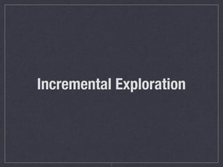 Incremental Exploration
7
 