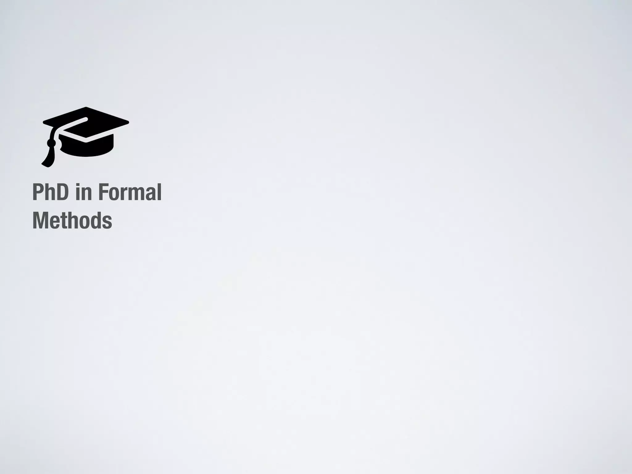 PhD in Formal
Methods
 