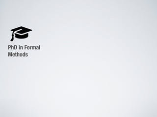 PhD in Formal
Methods
 
