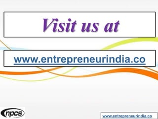 Visit us at
www.entrepreneurindia.co
www.entrepreneurindia.co
 