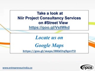 Take a look at
Niir Project Consultancy Services
on #Street View
https://goo.gl/VstWkd
www.entrepreneurindia.co
Locate us on
Google Maps
https://goo.gl/maps/BKkUtq9gevT2
 