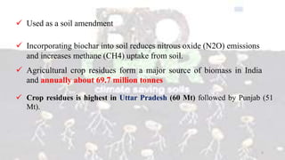  Used as a soil amendment
5
 Incorporating biochar into soil reduces nitrous oxide (N2O) emissions
and increases methane...