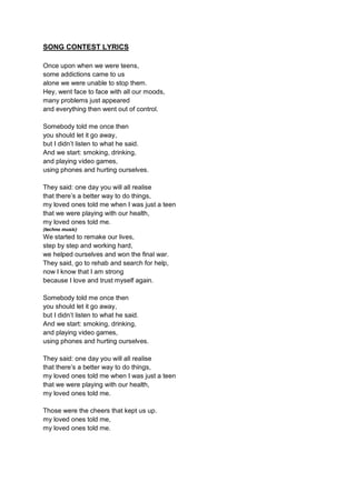 SONG CONTEST LYRICS
Once upon when we were teens,
some addictions came to us
alone we were unable to stop them.
Hey, went ...