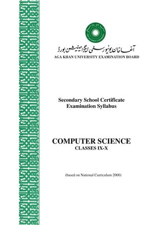 Secondary School Certificate
Examination Syllabus
COMPUTER SCIENCE
CLASSES IX-X
(based on National Curriculum 2000)
 