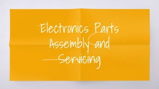 Electronics Parts
Assembly and
Servicing
 