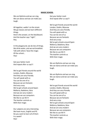 MAGIC SCHOOL
We are Rythmix and we can sing.
We can dance and we can make you
laugh.
All together, walkin’ on the street.
...