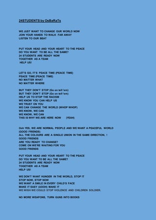 24STUDENTS by OsBaRaTs
WE JUST WANT TO CHANGE OUR WORLD NOW
JOIN YOUR HANDS TO WALK FAR AWAY
LISTEN TO OUR BEAT
PUT YOUR H...