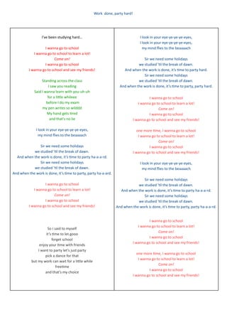 Work      done,   party   hard! 
 
 
 
I’ve   been   studying   hard… 
 
I   wanna   go   to   school 
I   wanna   go   to...