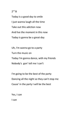 2nd
B
Today is a good day to smile
I just wanna laugh all the time
Take out this adiction now
And live the moment in this ...
