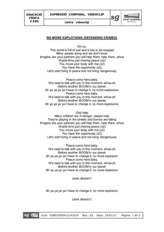 EDUCACIÓ
FÍSICA
4 ESO
EXPRESSIÓ CORPORAL, VIDEOCLIP
Lletra videoclip
Codi: ESRECEFI0413141014 Rev.: 03 Data: 10/01/17 Pàgi...