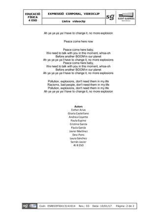 EDUCACIÓ
FÍSICA
4 ESO
EXPRESSIÓ CORPORAL, VIDEOCLIP
Lletra videoclip
Codi: ESRECEFI0413141014 Rev.: 03 Data: 10/01/17 Pàgi...