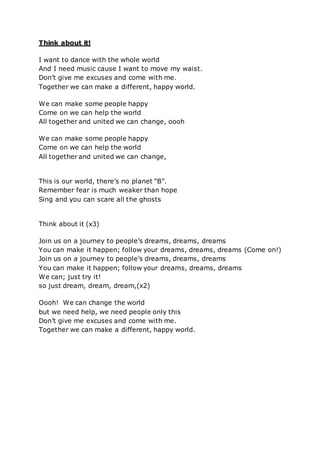 Think about it!
I want to dance with the whole world
And I need music cause I want to move my waist.
Don’t give me excuses...