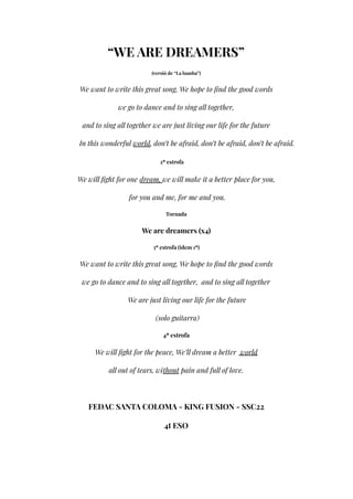 “WE ARE DREAMERS”
(versió de “La bamba”)
We want to write this great song, We hope to find the good words
we go to dance a...