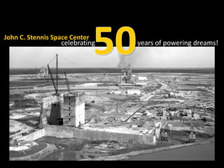 50 John C. Stennis Space Center     celebratingyears of powering dreams!                                                          