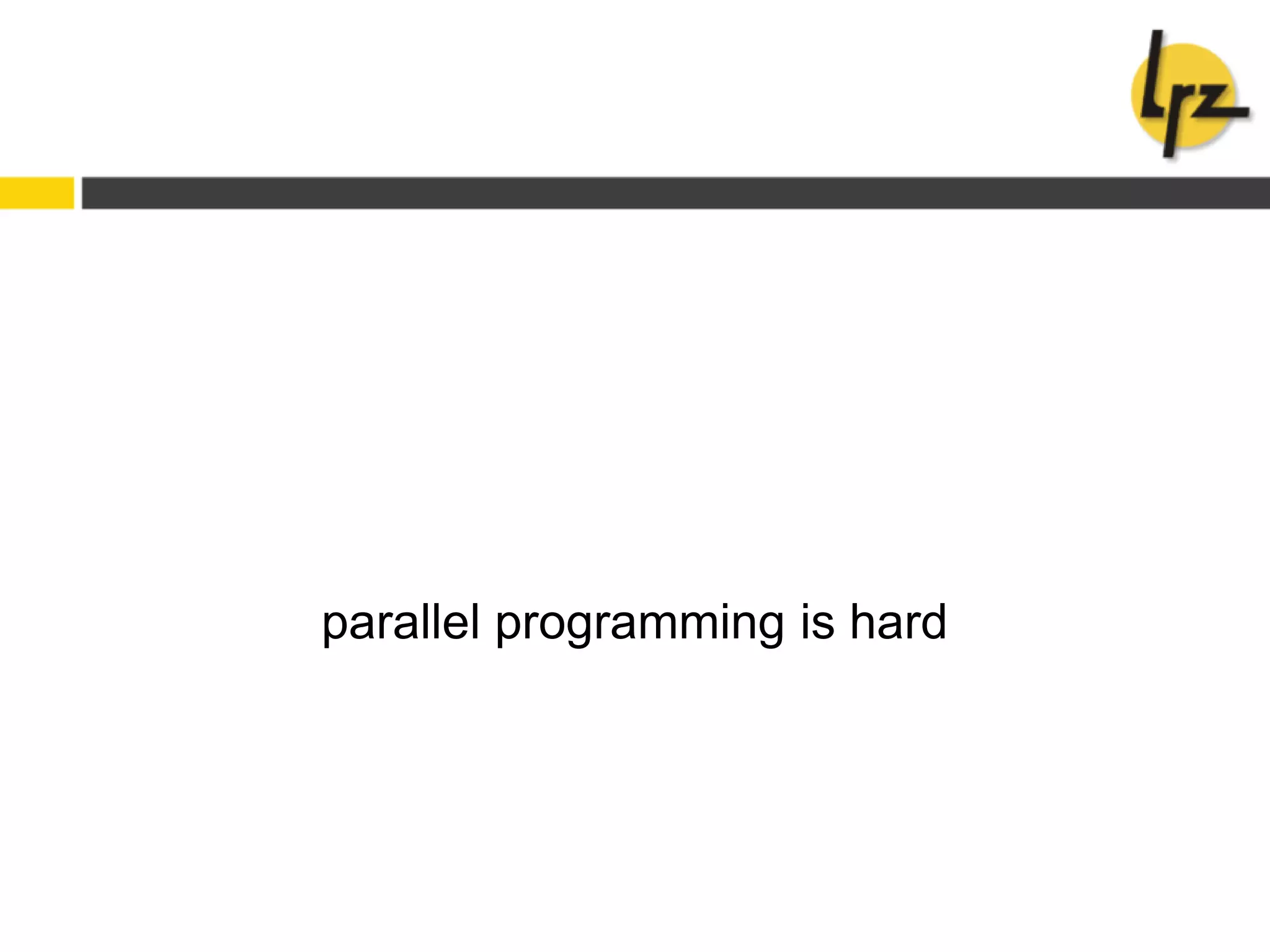 parallel programming is hard
 
