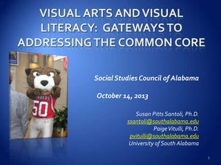 Social Studies Council of Alabama
October 14, 2013
Susan Pitts Santoli, Ph.D.
ssantoli@southalabama.edu
PaigeVitulli, Ph.D.
pvitulli@southalabama.edu
University of South Alabama
1
 