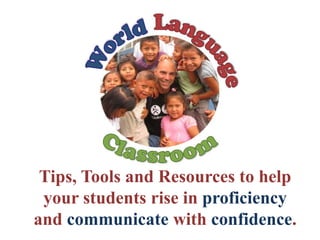 Tips, Tools and Resources to help
your students rise in proficiency
and communicate with confidence.
 