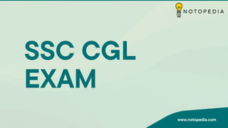 SSC CGL
EXAM
www.notopedia.com
 