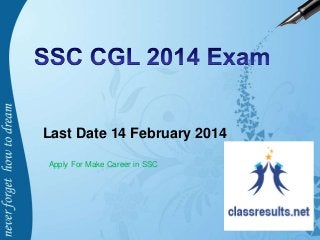 Last Date 14 February 2014
Apply For Make Career in SSC

 